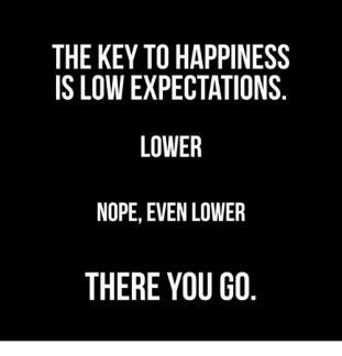 the-key-to-happiness-is-low-expectations-lower-nope-even-5053329